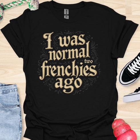I was normal two frenchies ago - V1 - Elegant Steampunk T-Shirt